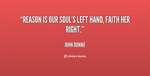 Reason is our soul's left hand, faith her right.