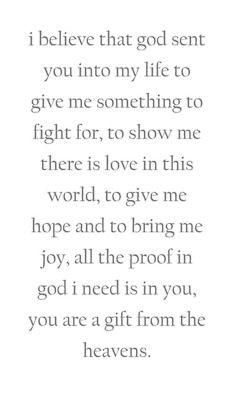 believe that God sent you into my life to give me something to fight ...