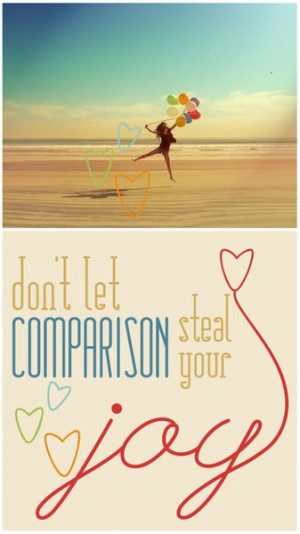 Comparisons are designed to make someone fall short….God made us ...