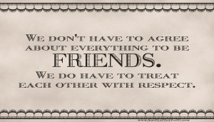 Respect your friends