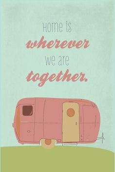 ... - Home is wherever we are together. #Quotes #camping Camptown-RV.com