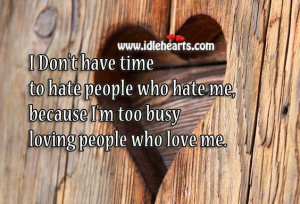 Don’t Have Time To Hate, I’m Too Busy Loving People, Busy, Hate ...