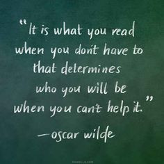 It is what you read when you don't have to that determines who you ...