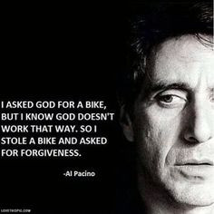 Al Pacino quotes god bike forgiveness quote al pacino al pacino stole