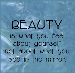 ... Is What You Feel About Yourself Not About What You See In The Mirror