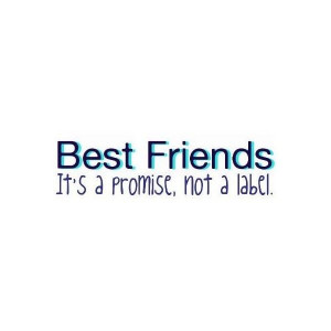 Best Friends a Promise Not a Label