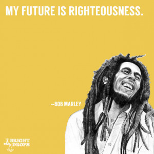 Bob Marley Future Righteousness Meetville Quotes
