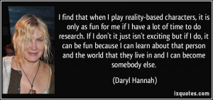 find that when I play reality-based characters, it is only as fun ...