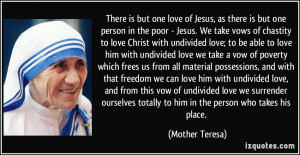 but one love of Jesus, as there is but one person in the poor - Jesus ...