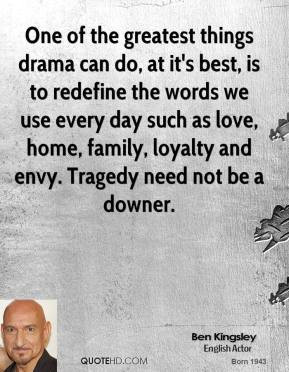 One of the greatest things drama can do, at it's best, is to redefine ...