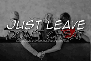 just leave don t cheat 2 up 1 down taelor chardae quotes added by ...