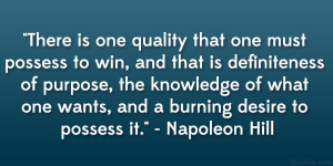 ... one wants, and a burning desire to possess it.” – Napoleon Hill