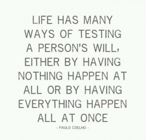 Life has many ways of testing
