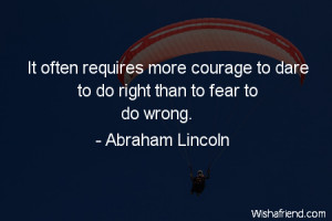 It often requires more courage to dare to do right than to fear to do ...