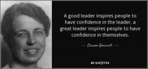 good leader inspires people to have confidence in the leader, a ...