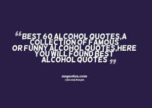 famous alcohol quotes a collection of famous or funny alcohol quotes