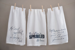 ... gifts I am making are these kitchen hand towels with quotes on them
