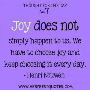 Thought For The Day - Joy does not simply happen to us. We have to ...