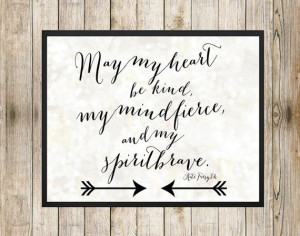 May My Heart Be Kind, My Mind Fierce, and My Spirit Brave 8 x 10 ...