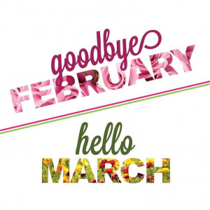 Goodbye February, hello march