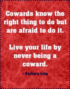 ... to do the right thing; Live your life by never being a coward. #quote