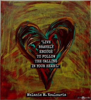 ... ENOUGH TO FOLLOW THE CALLING IN YOUR HEART.