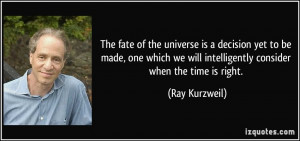 The fate of the universe is a decision yet to be made, one which we ...