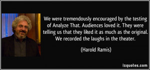 We were tremendously encouraged by the testing of Analyze That ...