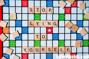 Stop Lying To Yourself