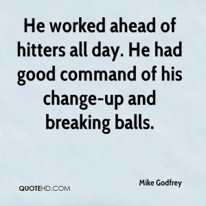 He worked ahead of hitters all day. He had good command of his change ...