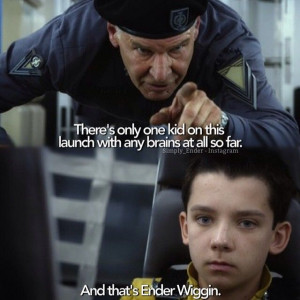... on this launch with any brains at all so far. and thats Ender Wiggin