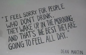 feel Sorry for people who don’t drink.