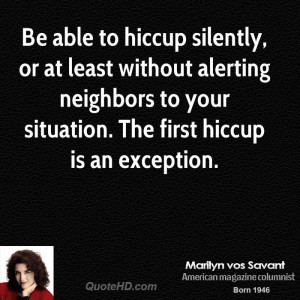 Be able to hiccup silently, or at least without alerting neighbors to ...