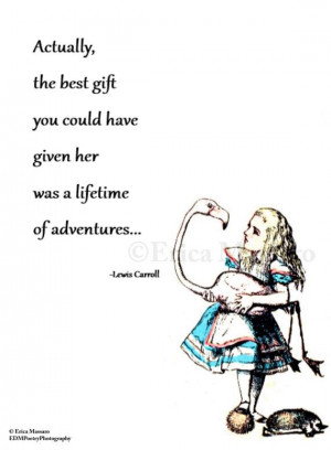 lifetime of adventures. | Quote: Lewis Carroll, Alice in Wonderland ...
