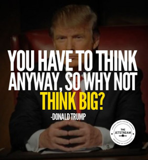 ... , so why not think big?' Donald Trump #Quote #Finance #Philosophy