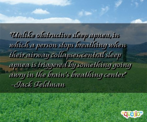 Unlike obstructive sleep apnea, in which a person stops breathing when ...