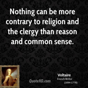 Nothing can be more contrary to religion and the clergy than reason ...