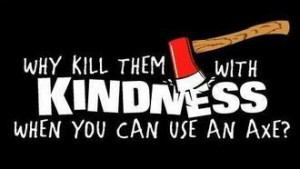 Kill em with kindness funny quote