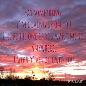 Say Something Song Quotes Say something, a great big