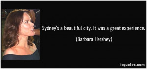 ... beautiful city. It was a great experience. - Barbara Hershey