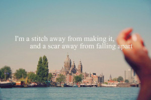 ... stitch away from making it, and a scar away from falling apart