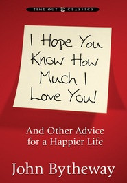 Much I Love You: And Other Advice for a Happier Life by John Bytheway ...