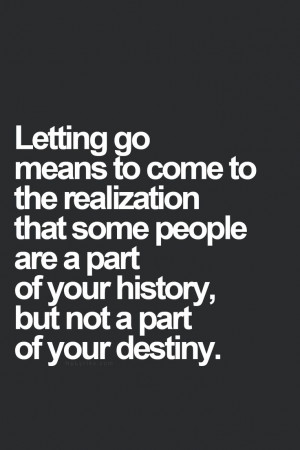 Letting go means to come to the realization that some people are a ...