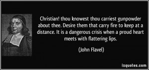 Christian! thou knowest thou carriest gunpowder about thee. Desire ...