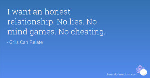 want an honest relationship No lies No mind games No cheating