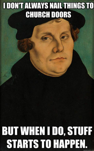 some great Martin Luther memes for Reformation Day along with the best ...