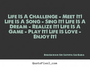 Life Is A Challenge - Meet It! Life Is A Song - Sing It! Life Is A ...