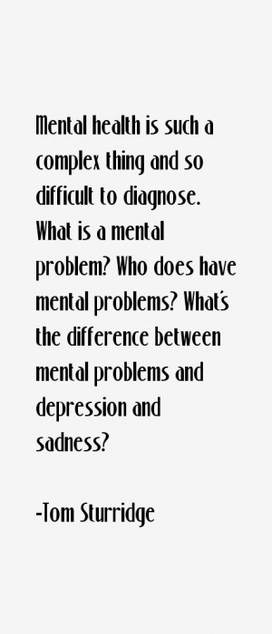 Mental health is such a complex thing and so difficult to diagnose ...