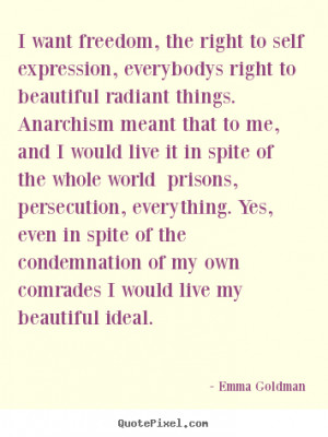 Quotes about life - I want freedom, the right to self expression ...