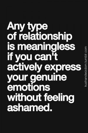 Any type of relationship is meaningless if you can't actively express ...